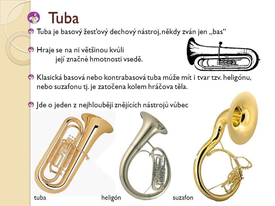 Tuba Tuba je basový žesťový dechový nástroj, někdy zván jen „bas