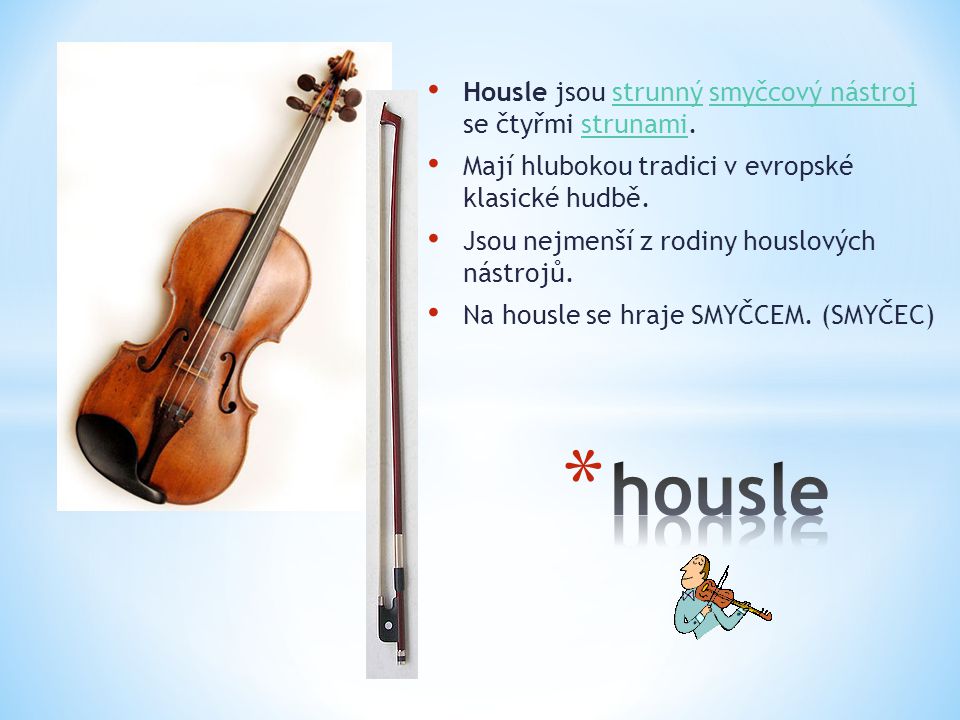 housle Housle jsou strunný smyčcový nástroj se čtyřmi strunami.