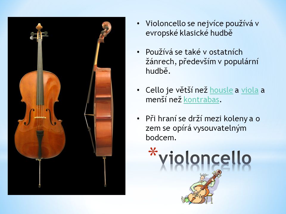violoncello Violoncello se nejvíce používá v evropské klasické hudbě