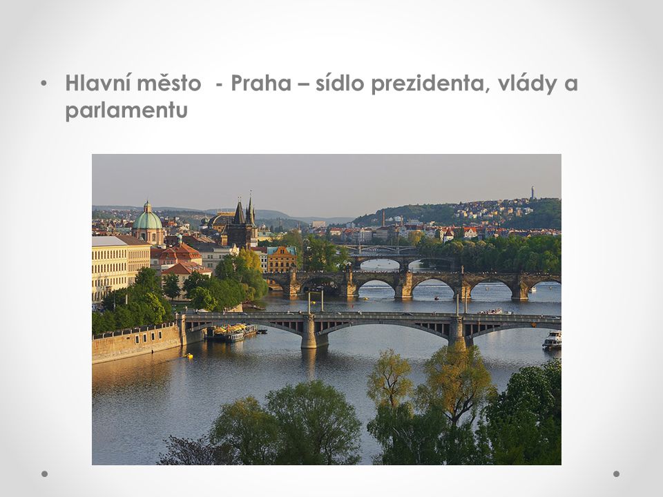 Hlavní město - Praha – sídlo prezidenta, vlády a parlamentu
