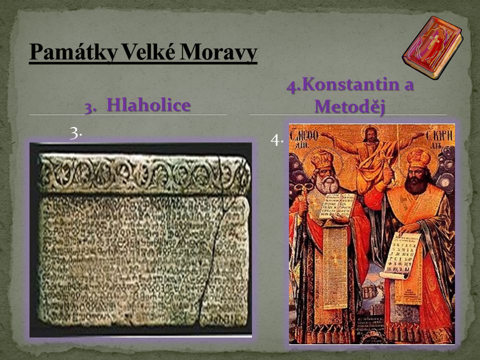 Památky Velké Moravy 3. Hlaholice 4.Konstantin a Metoděj 3. 4.