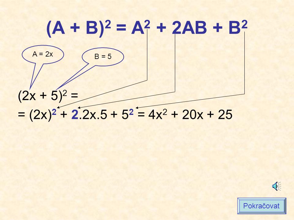(A + B)2 = A2 + 2AB + B2 A = 2x B = 5 (2x + 5)2 = = (2x) x = 4x2 + 20x + 25 Pokračovat
