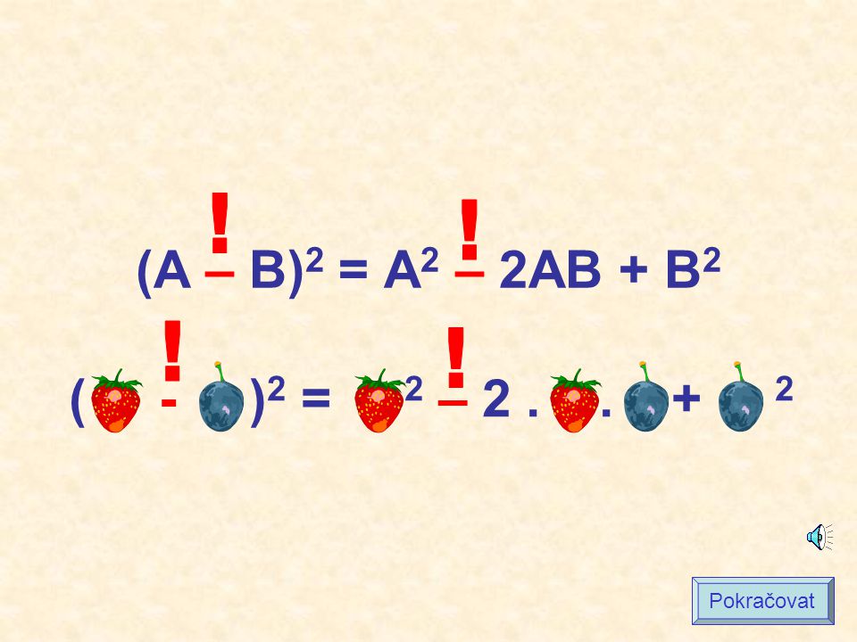 ! (A – B)2 = A2 – 2AB + B2 ! ! ! ( - )2 = 2 – Pokračovat