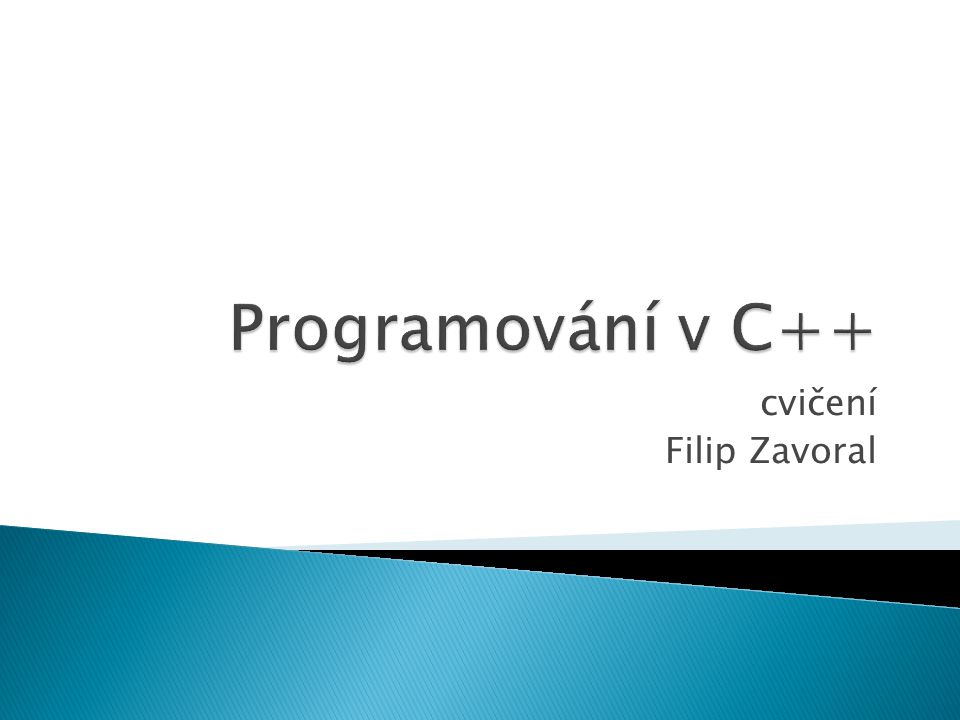 Programování v C++ cvičení Filip Zavoral