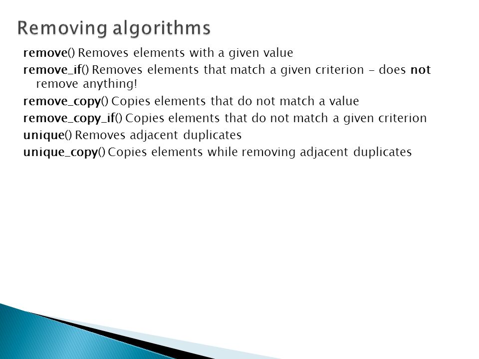Removing algorithms remove() Removes elements with a given value