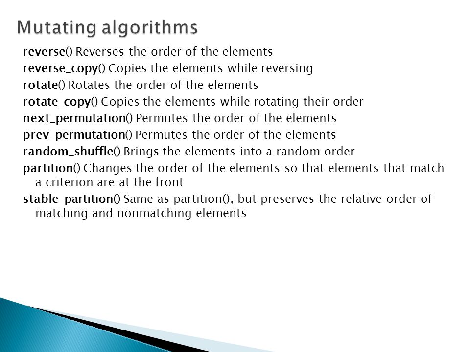 Mutating algorithms reverse() Reverses the order of the elements
