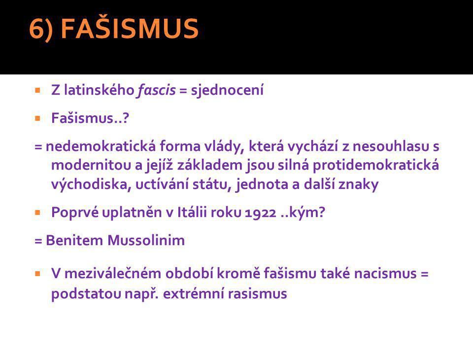 6) FAŠISMUS Z latinského fascis = sjednocení Fašismus..