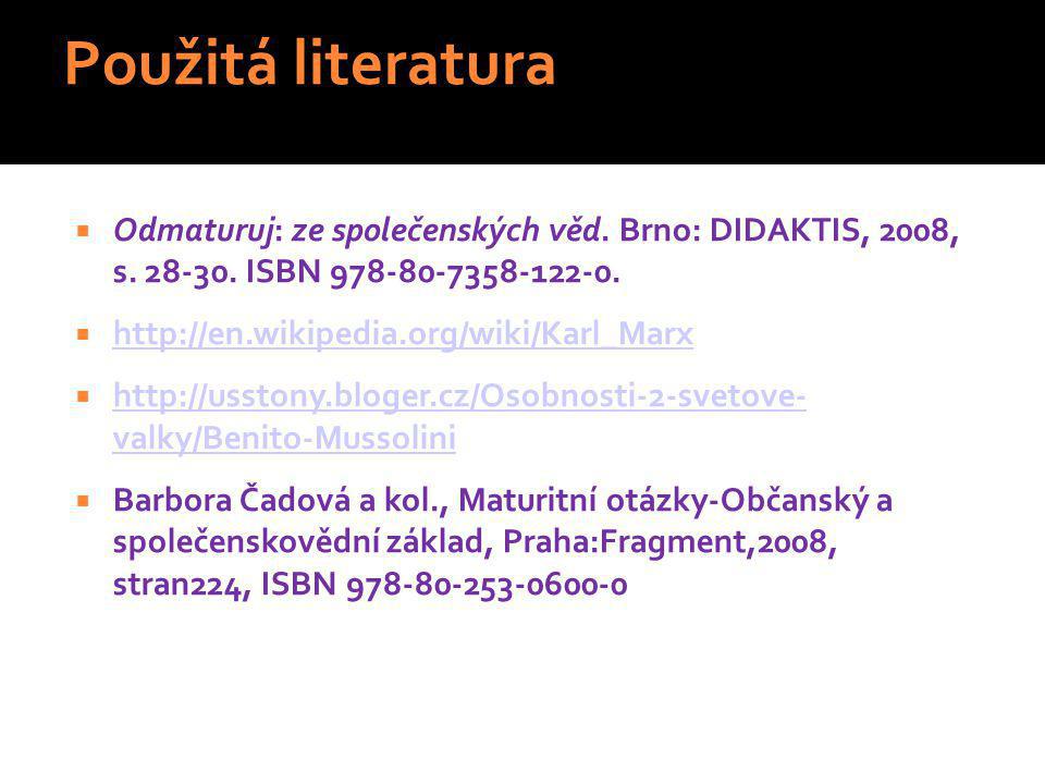 Použitá literatura Odmaturuj: ze společenských věd. Brno: DIDAKTIS, 2008, s ISBN