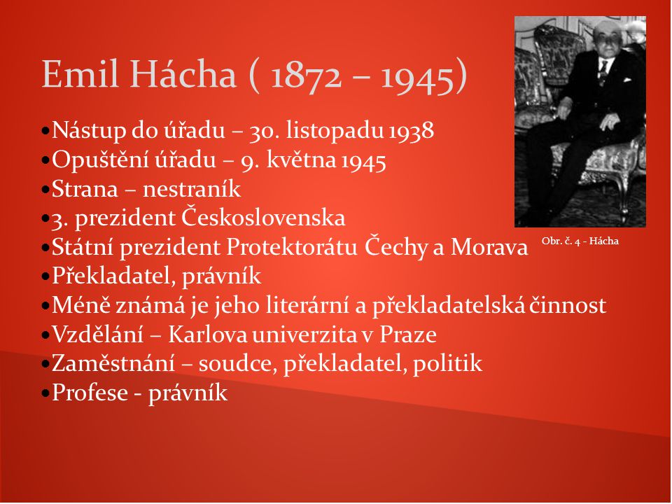Emil Hácha ( 1872 – 1945) Nástup do úřadu – 30. listopadu 1938