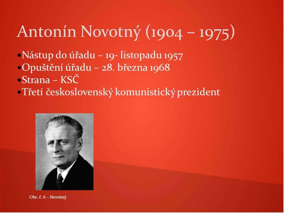 Antonín Novotný (1904 – 1975) Nástup do úřadu – 19- listopadu 1957