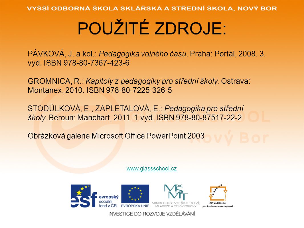 POUŽITÉ ZDROJE: PÁVKOVÁ, J. a kol.: Pedagogika volného času. Praha: Portál, vyd. ISBN