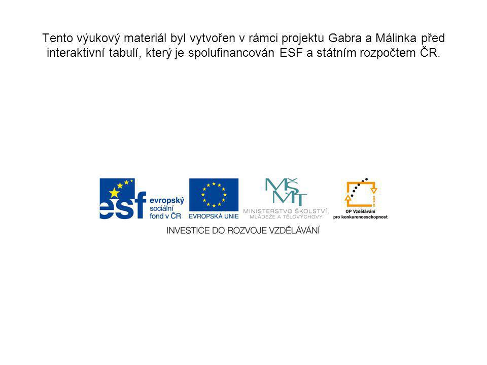 Tento výukový materiál byl vytvořen v rámci projektu Gabra a Málinka před interaktivní tabulí, který je spolufinancován ESF a státním rozpočtem ČR.