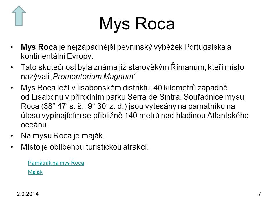 Mys Roca Mys Roca je nejzápadnější pevninský výběžek Portugalska a kontinentální Evropy.