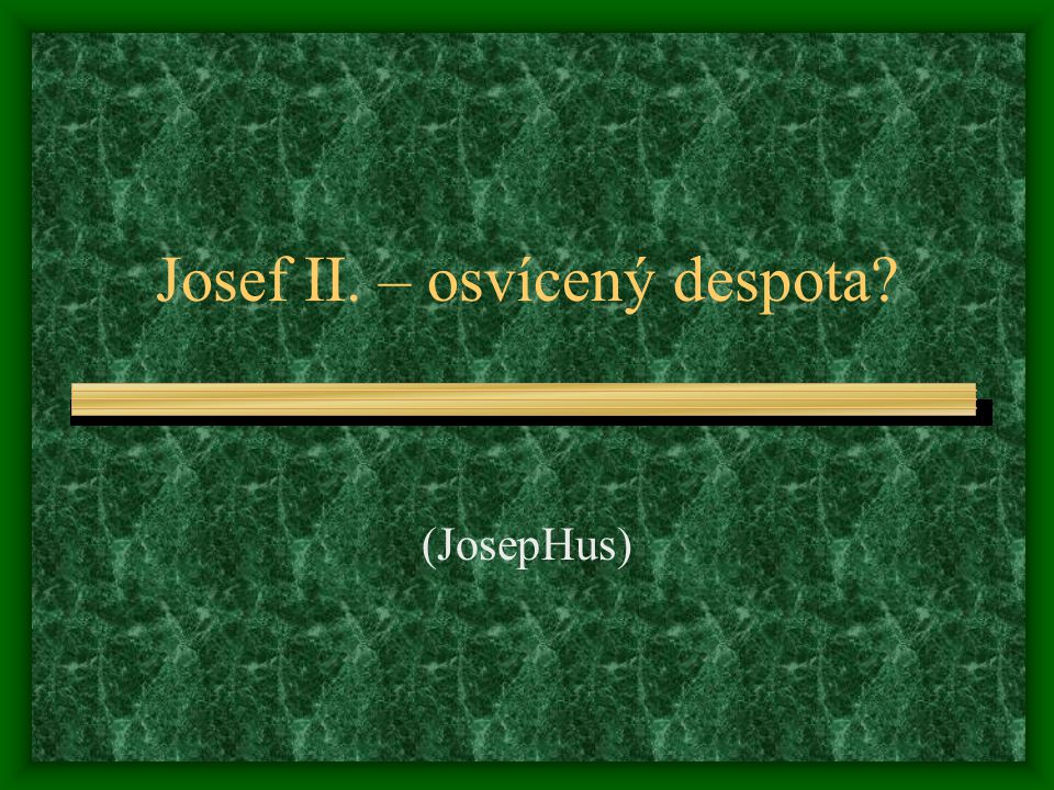 Josef II. – osvícený despota