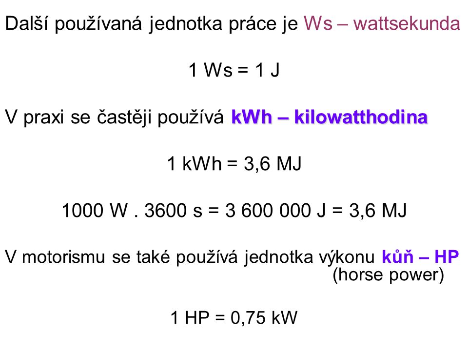 Další používaná jednotka práce je Ws – wattsekunda 1 Ws = 1 J
