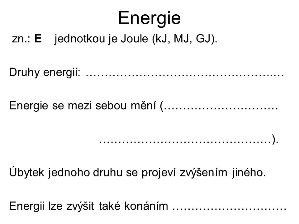 Energie zn.: E jednotkou je Joule (kJ, MJ, GJ).