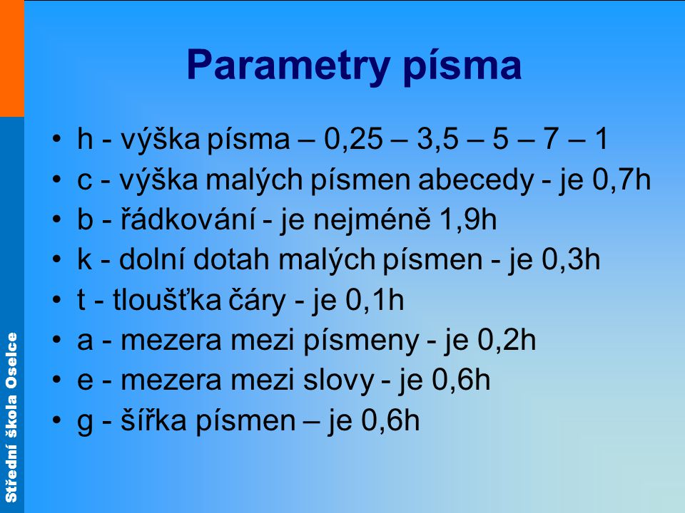 Parametry písma h - výška písma – 0,25 – 3,5 – 5 – 7 – 1