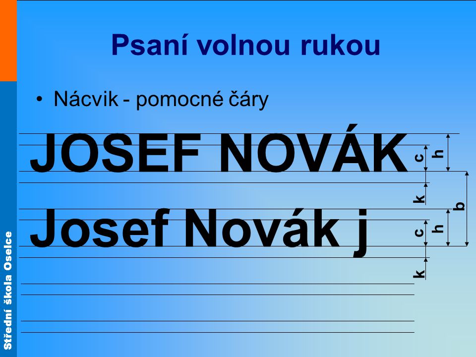 JOSEF NOVÁK Josef Novák j Psaní volnou rukou Nácvik - pomocné čáry b h