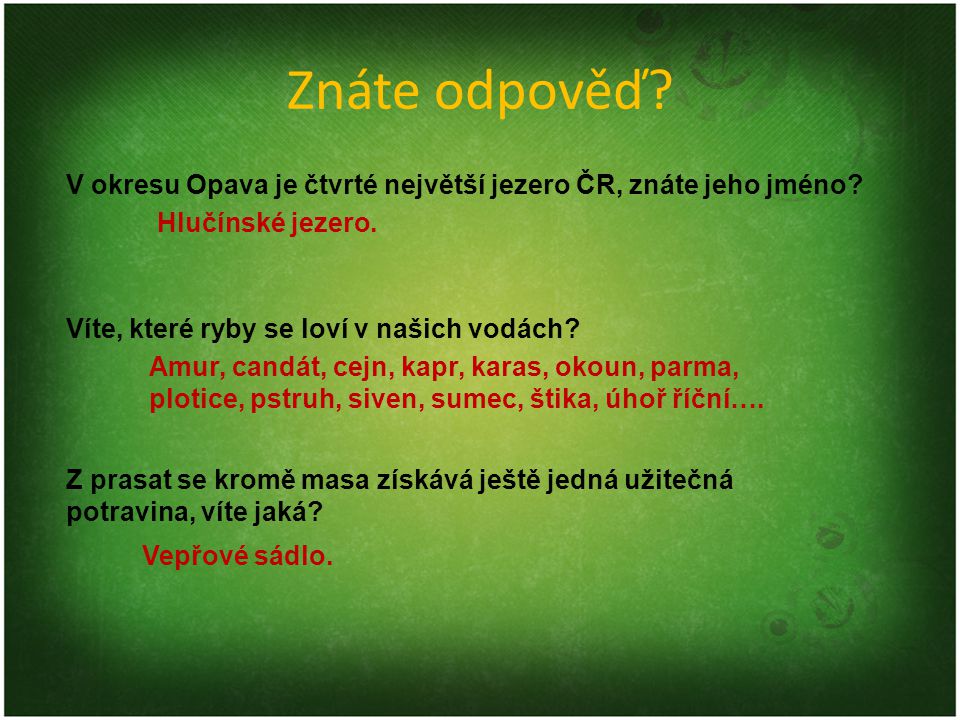 Znáte odpověď V okresu Opava je čtvrté největší jezero ČR, znáte jeho jméno Hlučínské jezero. Víte, které ryby se loví v našich vodách