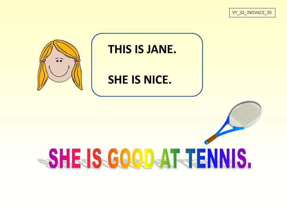 VY_32_INOVACE_35 THIS IS JANE. SHE IS NICE. SHE IS GOOD AT TENNIS.