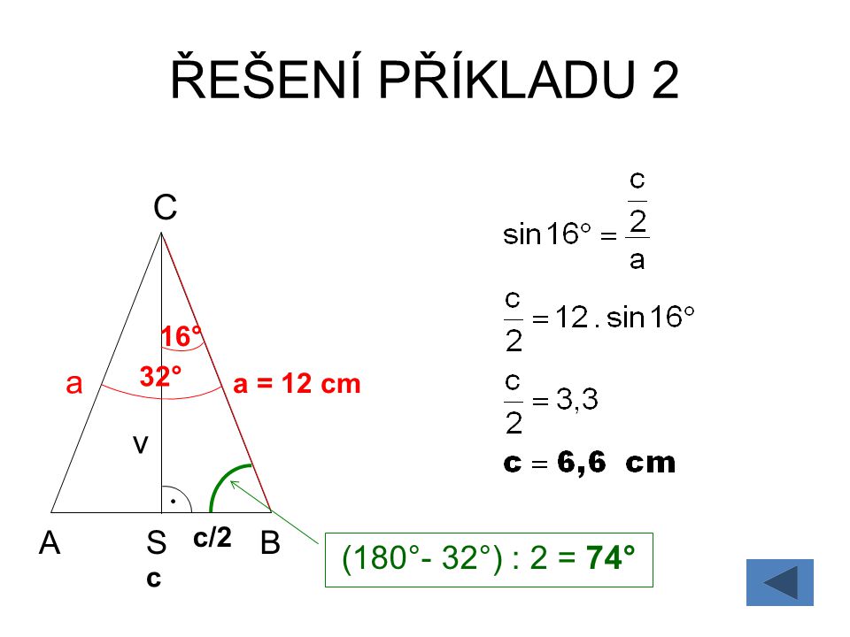 ŘEŠENÍ PŘÍKLADU 2 C a v A S B (180°- 32°) : 2 = 74° 16° 32° a = 12 cm