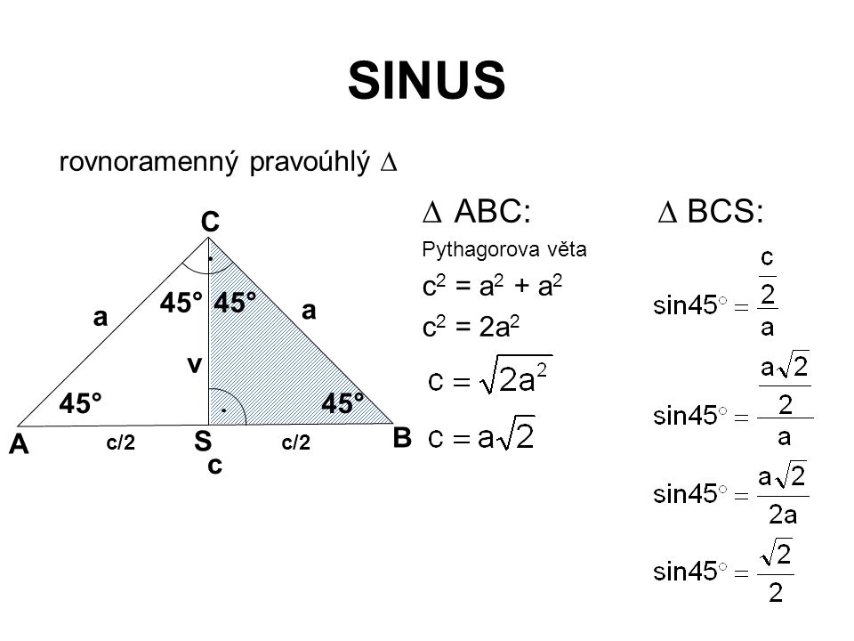 SINUS ABC:  BCS: rovnoramenný pravoúhlý  C c2 = a2 + a2 c2 = 2a2 a v