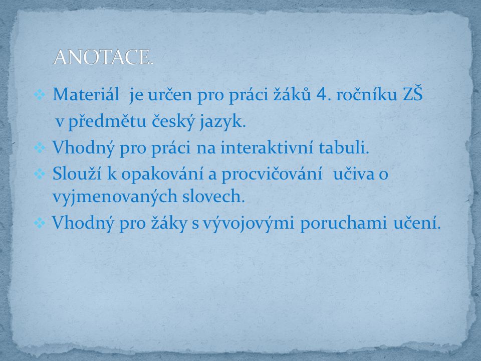 ANOTACE. Materiál je určen pro práci žáků 4. ročníku ZŠ. v předmětu český jazyk. Vhodný pro práci na interaktivní tabuli.