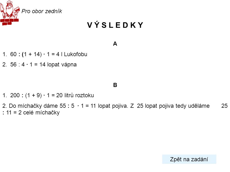 V Ý S L E D K Y Pro obor zedník A : (1 + 14) · 1 = 4 l Lukofobu