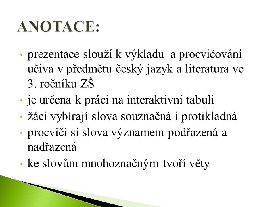 ANOTACE: prezentace slouží k výkladu a procvičování učiva v předmětu český jazyk a literatura ve 3. ročníku ZŠ.