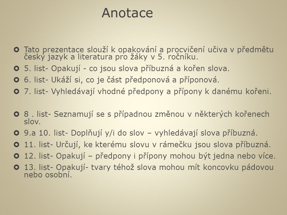 Anotace Tato prezentace slouží k opakování a procvičení učiva v předmětu český jazyk a literatura pro žáky v 5. ročníku.