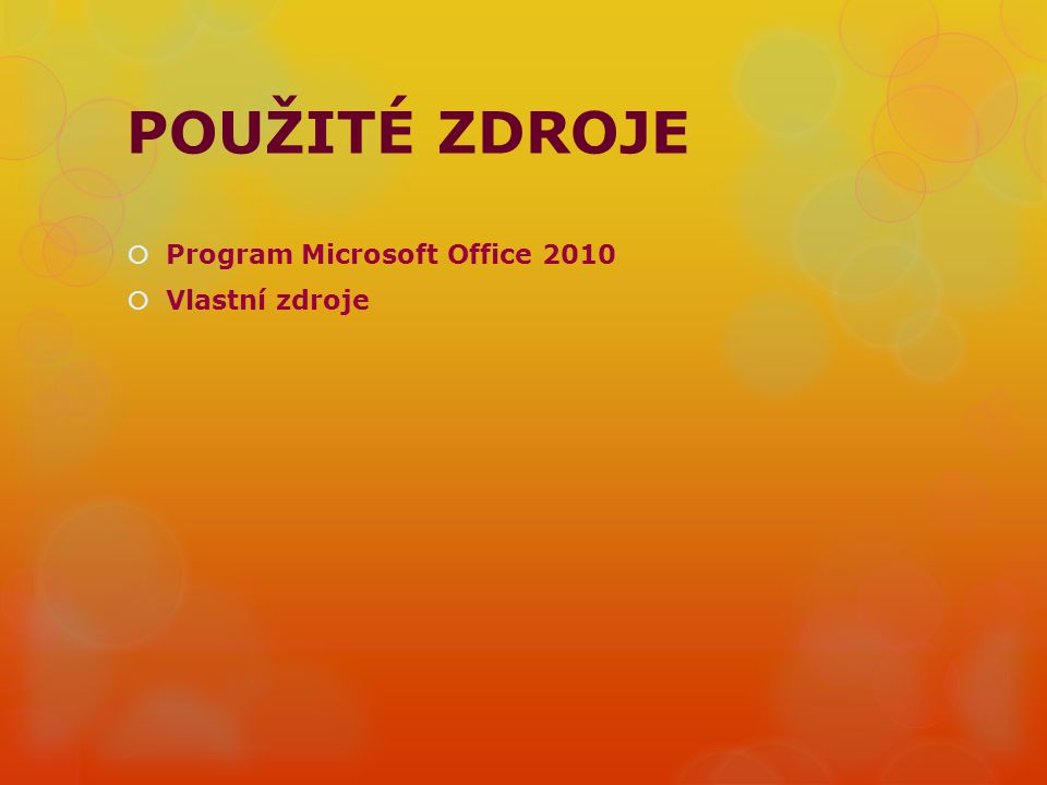 POUŽITÉ ZDROJE Program Microsoft Office 2010 Vlastní zdroje
