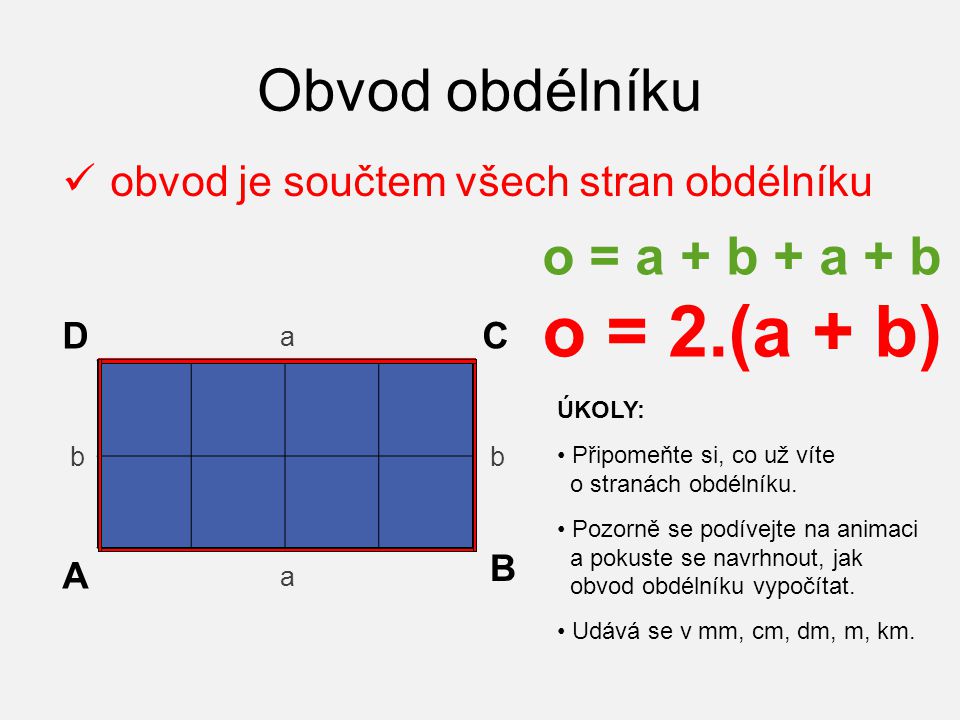 Obvod obdélníku o = a + b + a + b o = 2.(a + b)