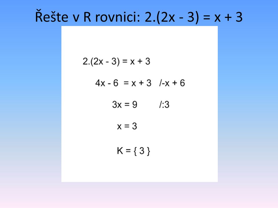 Řešte v R rovnici: 2.(2x - 3) = x + 3