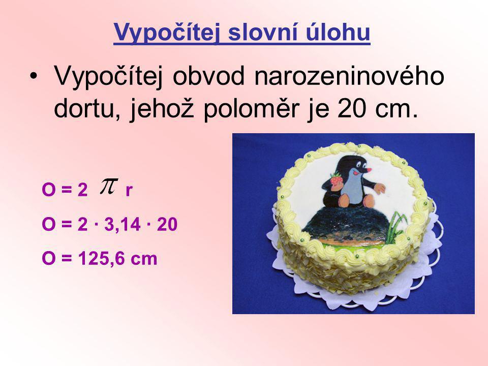 Vypočítej obvod narozeninového dortu, jehož poloměr je 20 cm.