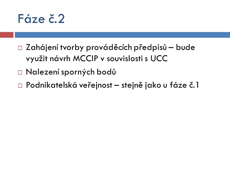 Fáze č.2 Zahájení tvorby prováděcích předpisů – bude využit návrh MCCIP v souvislosti s UCC. Nalezení sporných bodů.