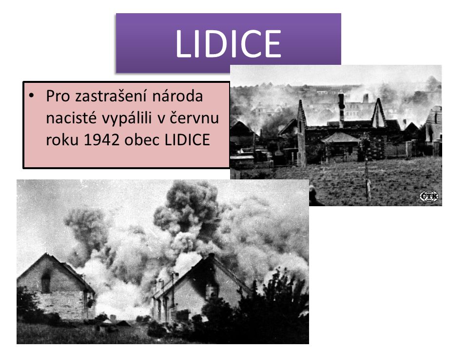 LIDICE Pro zastrašení národa nacisté vypálili v červnu roku 1942 obec LIDICE