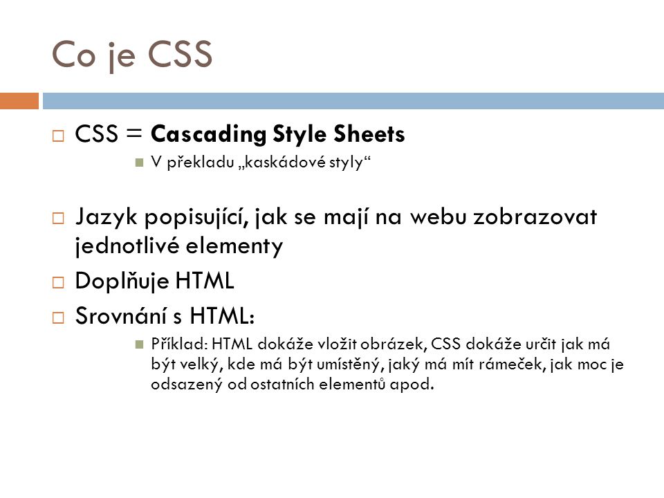 Co je CSS CSS = Cascading Style Sheets