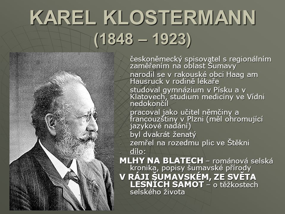 KAREL KLOSTERMANN (1848 – 1923) českoněmecký spisovatel s regionálním zaměřením na oblast Šumavy.