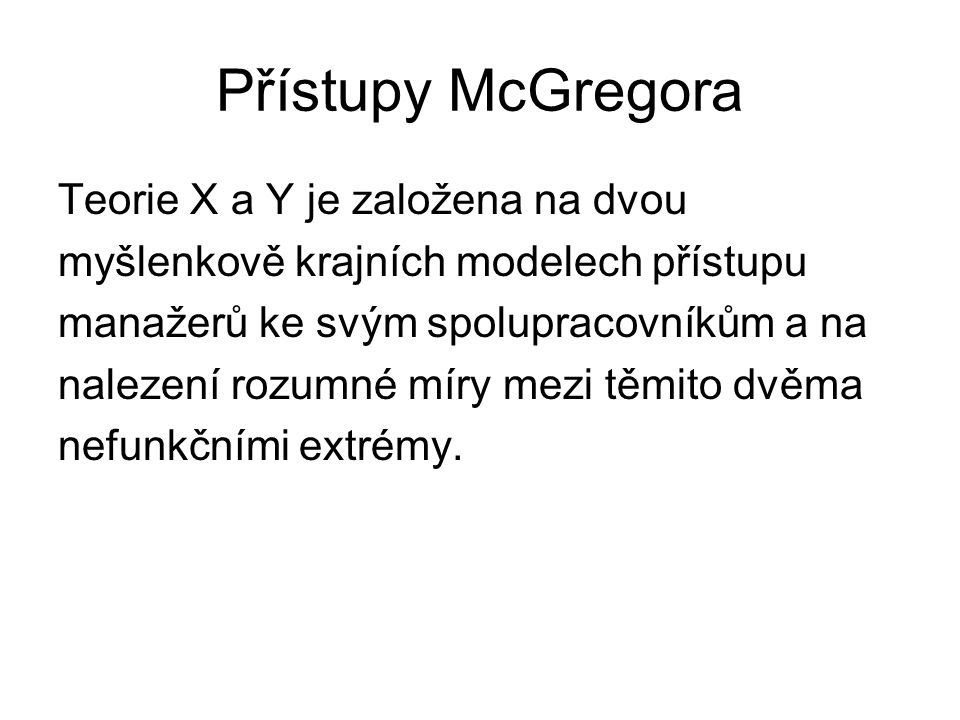 Přístupy McGregora Teorie X a Y je založena na dvou