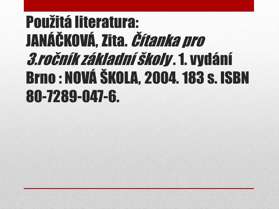 Použitá literatura: JANÁČKOVÁ, Zita. Čítanka pro 3