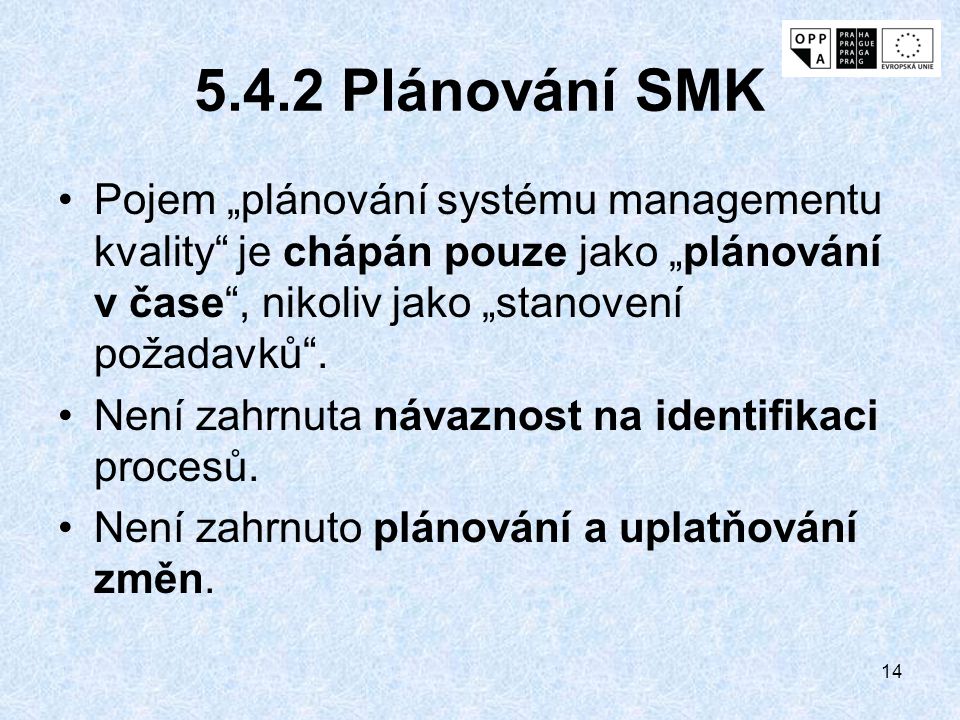 5.4.2 Plánování SMK Pojem „plánování systému managementu kvality je chápán pouze jako „plánování v čase , nikoliv jako „stanovení požadavků .
