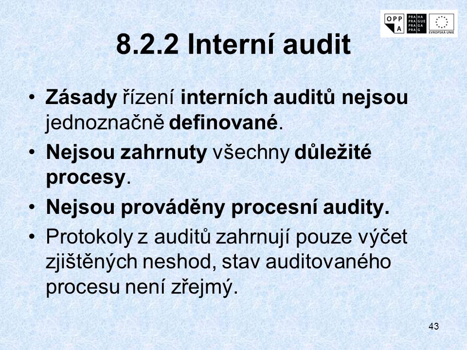 8.2.2 Interní audit Zásady řízení interních auditů nejsou jednoznačně definované. Nejsou zahrnuty všechny důležité procesy.
