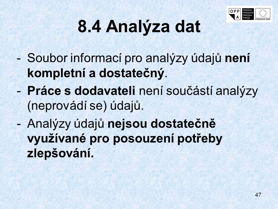 8.4 Analýza dat Soubor informací pro analýzy údajů není kompletní a dostatečný. Práce s dodavateli není součástí analýzy (neprovádí se) údajů.