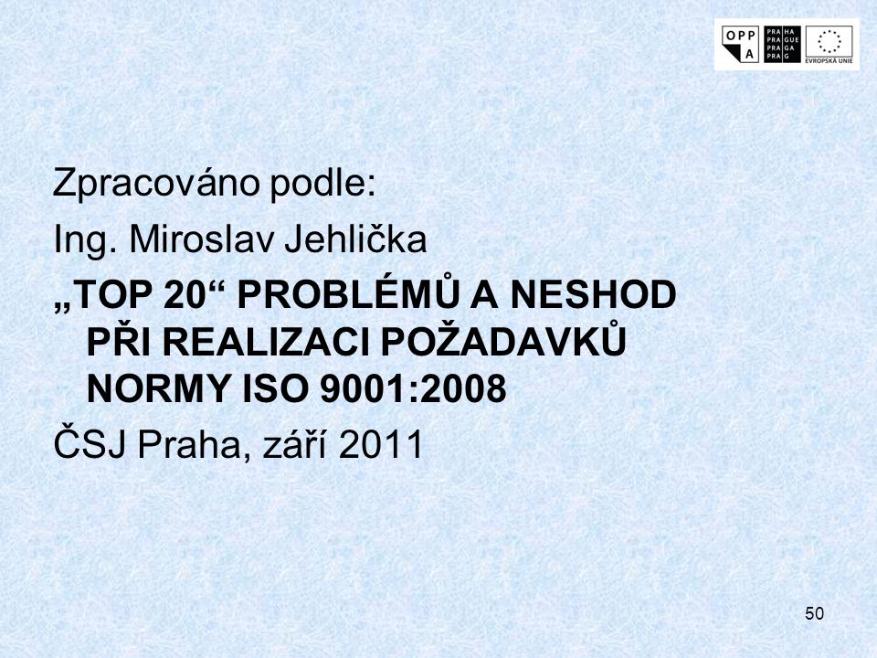 Zpracováno podle: Ing. Miroslav Jehlička. „TOP 20 PROBLÉMŮ A NESHOD PŘI REALIZACI POŽADAVKŮ NORMY ISO 9001:2008.