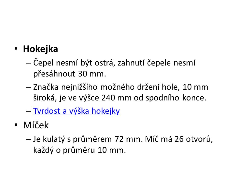 Hokejka Čepel nesmí být ostrá, zahnutí čepele nesmí přesáhnout 30 mm.