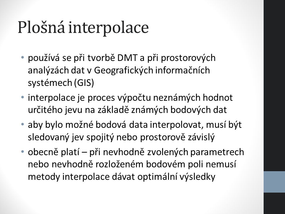 Plošná interpolace používá se při tvorbě DMT a při prostorových analýzách dat v Geografických informačních systémech (GIS)