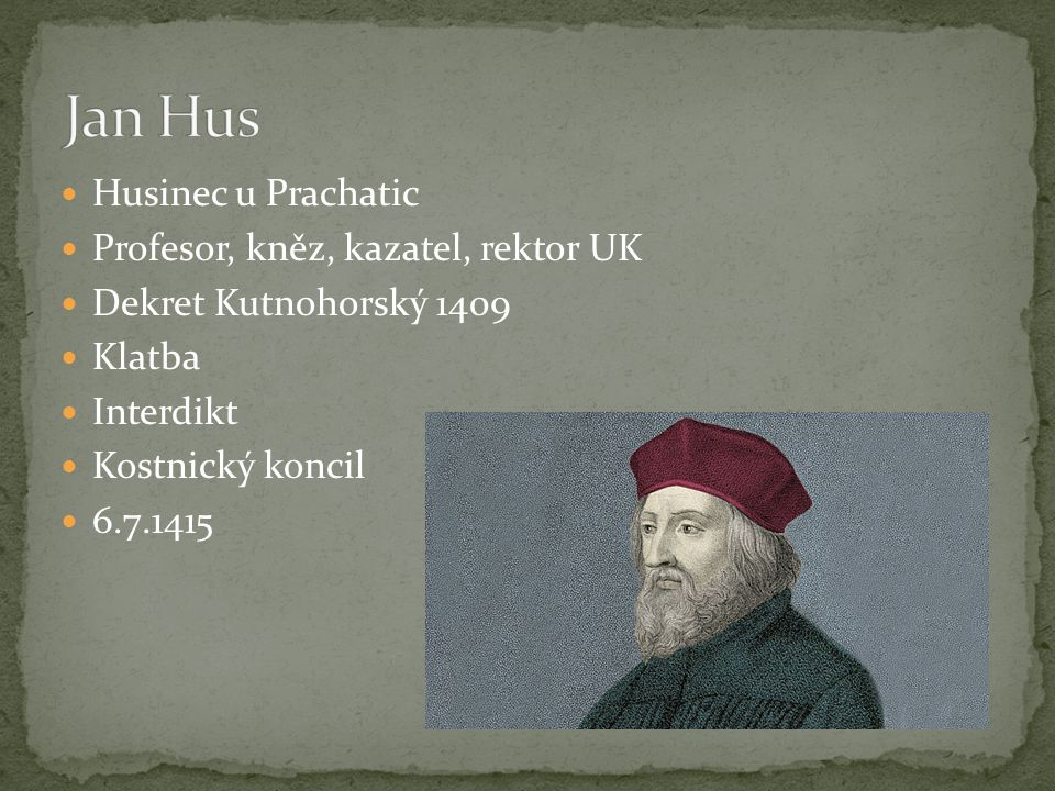 Jan Hus Husinec u Prachatic Profesor, kněz, kazatel, rektor UK