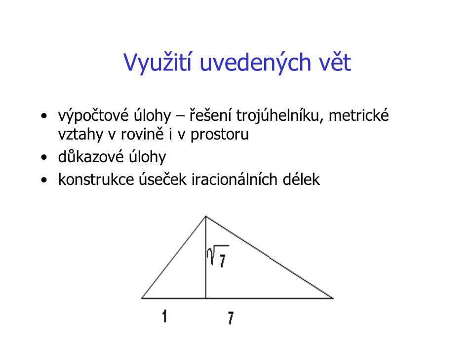 Využití uvedených vět výpočtové úlohy – řešení trojúhelníku, metrické vztahy v rovině i v prostoru.