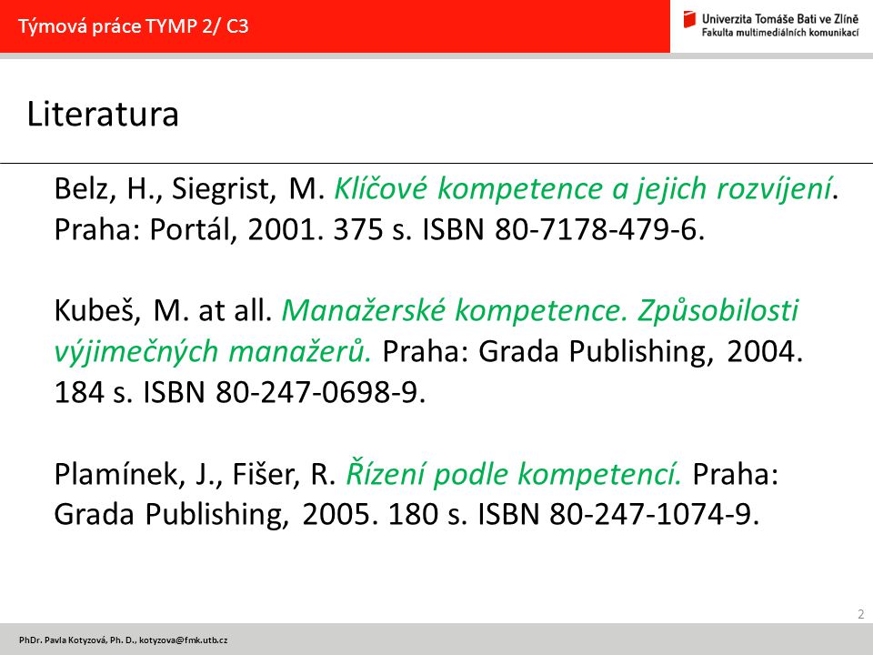 Týmová práce TYMP 2/ C3 Literatura. Belz, H., Siegrist, M. Klíčové kompetence a jejich rozvíjení. Praha: Portál, s. ISBN