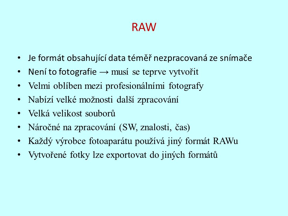 RAW Je formát obsahující data téměř nezpracovaná ze snímače